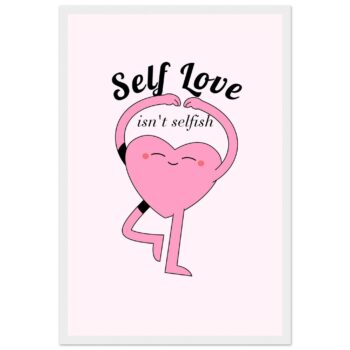 Positive Pink Heart 'Self Love Isn't Selfish' Framed Poster - Choose Your Size & Frame