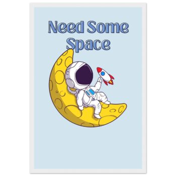 Need Some Space Astronaut Poster – Classic Matte Paper Wooden Framed Art for Cosmic Dreamers